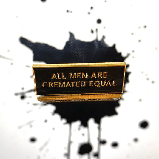 All Men are Cremated Equal Enamel Pin - thehappypin